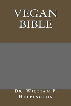 Vegan Bible by William P Helpington 9781542388535