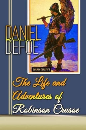 The Life and Adventures of Robinson Crusoe by Daniel Defoe 9781542436373