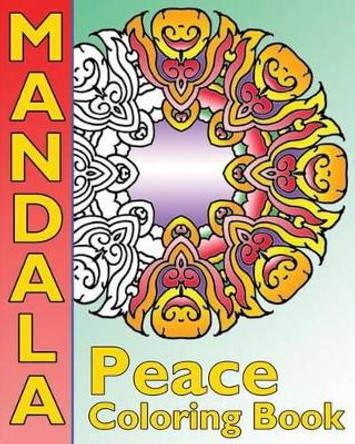 Peace Mandala Coloring Book: The Big Book of Mandalas Coloring Book, Calm Your Mind, for Balance, Harmony and Spiritual Well-Being by Peppin Hughes 9781541231887