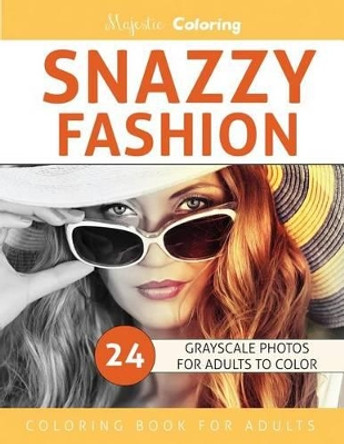 Snazzy Fashion: Grayscale Photo Coloring for Adults by Majestic Coloring 9781542747929