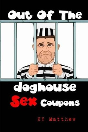 Out Of The Doghouse Sex Coupons by K y Matthews 9781542804127