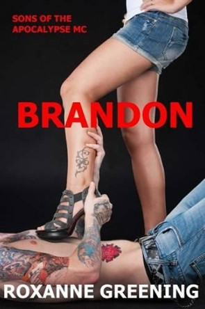 Brandon: The Son's Of The Apocalypse MC by Roxanne L Greening 9781542363136