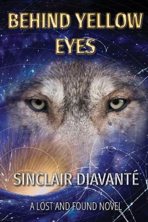 Behind Yellow Eyes: Book Three of the Lost And Found Series by Sinclair Diavante 9781541227422