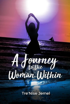 A Journey to the Woman Within by Tre'nise Jemel 9781480957237