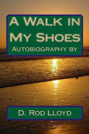 A Walk in My Shoes by D Rod Lloyd 9781470098292