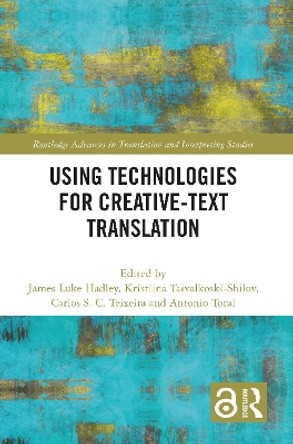 Using Technologies for Creative-Text Translation by James Luke Hadley 9781032333847