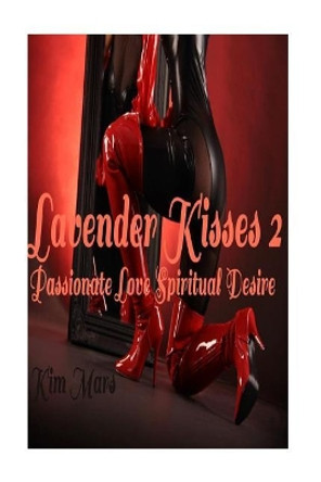 Lavender Kisses 2: Passionate Love Spiritual Desire by Kim Mars 9781533349446