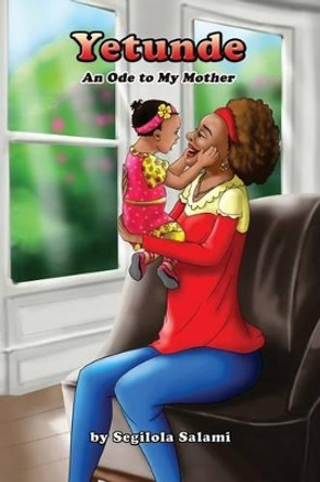 Yetunde: An Ode to My Mother by Segilola Salami 9781533553072