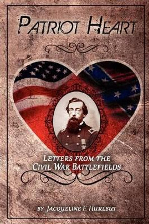 Patriot Heart: Letters from the Civil War Battlefields by Mike Dillard 9781466331075