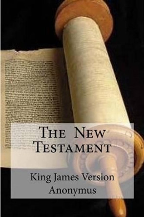The New Testament by King James Version Anonymus 9781533621481