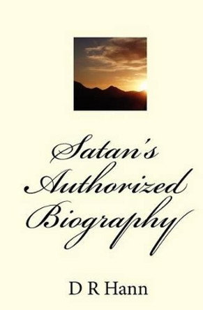 Satan's Authorized Biography by D R Hann 9781442173552