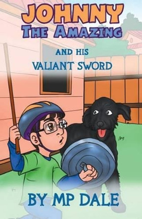 Johnny the Amazing and His Valiant Sword: (dyslexia-Smart) by M P Dale 9781911425380