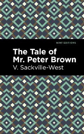 The Tale of Mr. Peter Brown by V Sackville-West 9781513212159