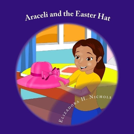 Araceli and the Easter Hat by Elizadora H Nichols 9781542736367