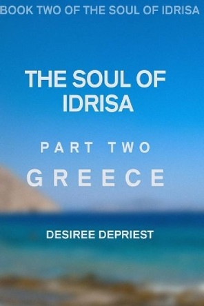 Soul of Idrisa: Volume Two: Greece by Desiree L Depriest 9781541201583