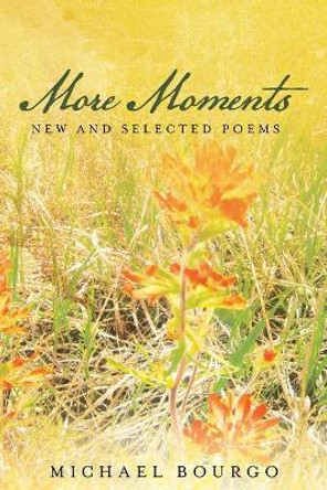 More Moments: New and Selected Poems by Michael Bourgo 9781543169317