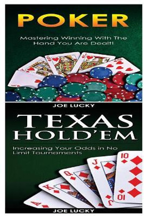 Poker & Texas Holdem: Mastering Winning with the Hand You Are Dealt! & Increasing Your Odds in No Limit Tournaments! by Joe Lucky 9781543188523