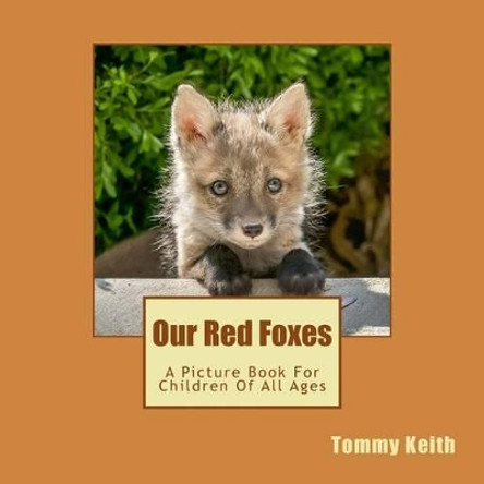 Our Red Foxes: A Picture Book for Children of All Ages by Tommy Keith 9781539145691