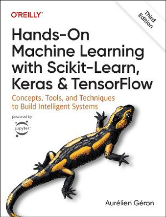 Hands-On Machine Learning with Scikit-Learn, Keras, and TensorFlow 3e: Concepts, Tools, and Techniques to Build Intelligent Systems by Aurelien Geron