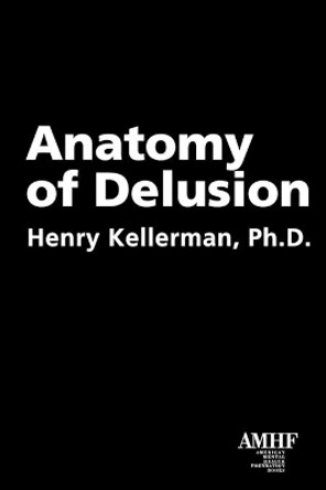 Anatomy of Delusion by Henry Kellerman 9781935307235