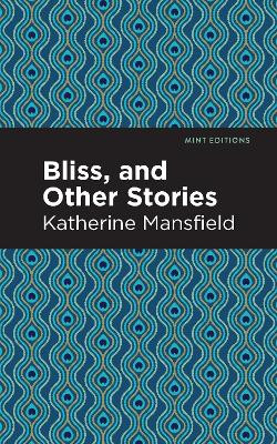 Bliss, and Other Stories by Katherine Mansfield 9781513219967