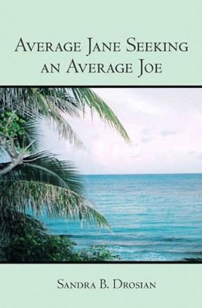 Average Jane Seeking an Average Joe by Sandra B Drosian 9781419634895