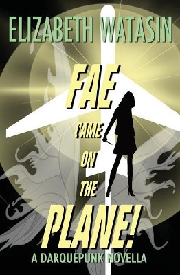 Fae Came On The Plane! by Elizabeth Watasin 9781936622351
