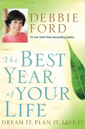 The Best Year Of Your Life: Dream It, Plan It, Live It by Debbie Ford 9780060832940