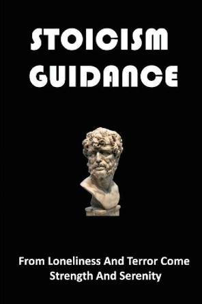 Stoicism Guidance: The Path To Sustained Happiness And Satisfaction by Warner Pottier 9798428214109