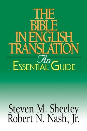 The Bible in English Translation: An Essential Guide by Steven M. Sheeley 9780687001538