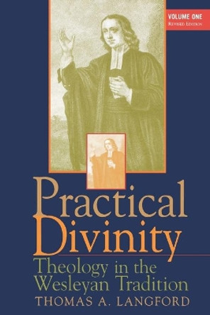 Practical Divinity: v. 1: Theology in Wesleyan Traditions by Thomas A. Langford 9780687073825