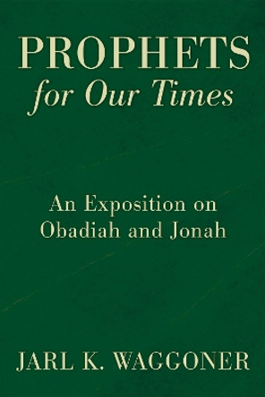 Prophets for Our Time by Jarl K Waggoner 9781498254526