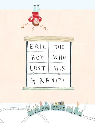 Eric, The Boy Who Lost His Gravity by Jenni Desmond 9781609057169