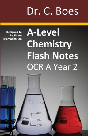 A-Level Chemistry Flash Notes OCR A Year 2: Condensed Revision Notes - Designed to Facilitate Memorisation by Boes 9780995706057