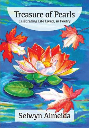 Treasure of Pearls: Celebrating Life Lived, in Poetry by Selwyn Almeida 9781039114319