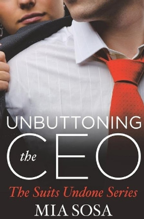 Unbuttoning the CEO by Mia Sosa 9781455568413