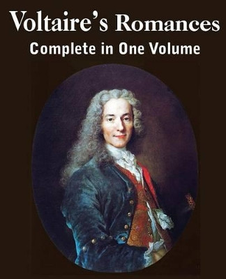 Voltaire's Romances, Complete in One Volume by Voltaire 9781483703459