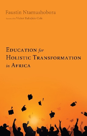 Education for Holistic Transformation in Africa by Faustin Ntamushobora 9781498200103