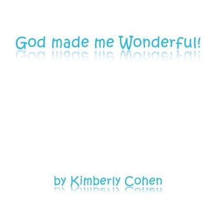 God Made Me Wonderful! by By Kimberly Cohen 9781498479851