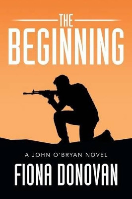 The Beginning: A John O'Bryan Novel by Ms Fiona Donovan 9781499079289
