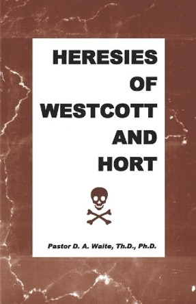 Heresies of Westcott and Hort by D a Jr Waite 9781568480145