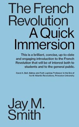 The French Revolution: A Quick Immersion by Jay M Smith