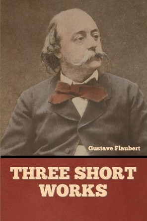 Three short works by Gustave Flaubert 9781636374956