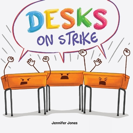 Desks on Strike: A Funny, Rhyming, Read Aloud About Being Responsible With School Supplies by Jennifer Jones 9781637317648