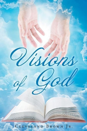 Visions of God by Cleveland Brown Jr 9781640798137