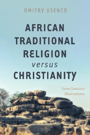 African Traditional Religion versus Christianity by Dmitry Usenco 9781725271609
