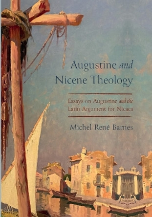 Augustine and Nicene Theology by Michel René Barnes 9781725292154