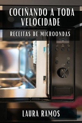 Cociñando a Toda Velocidade: Receitas de Microondas by Laura Ramos 9781835598528