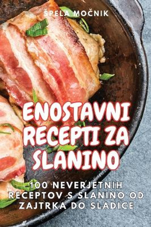 Enostavni Recepti Za Slanino by Spela Mo&#269;nik 9781835649787