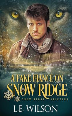 A Fake Fiancé on Snow Ridge: A Steamy Shifter Romance by L E Wilson 9781945499784